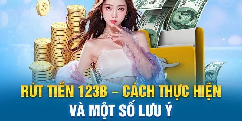 Khi rút tiền 123B nên lưu ý và tránh những lỗi sai để quá trình diễn ra suôn sẻ